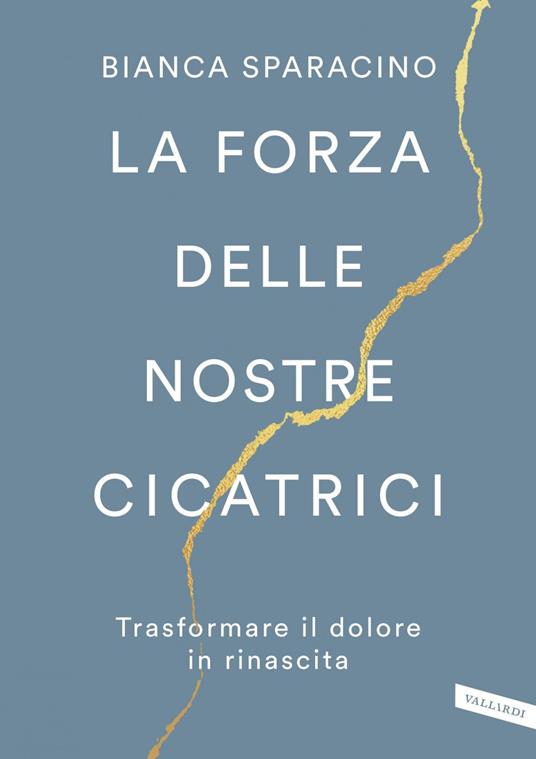 La forza delle nostre cicatrici. Trasformare il dolore in rinascita - Bianca Sparacino,Alessandro Storti - ebook