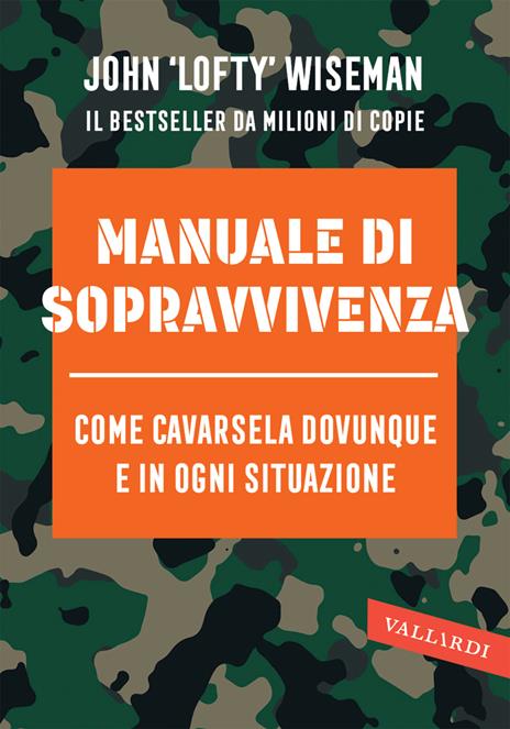 Manuale di sopravvivenza. Come cavarsela in ogni situazione, clima e ambiente - John Wiseman - copertina