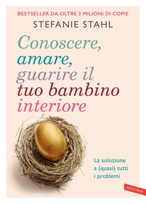Conoscere, amare, guarire il tuo bambino interiore. La soluzione a (quasi) tutti i problemi - Stefanie Stahl - copertina