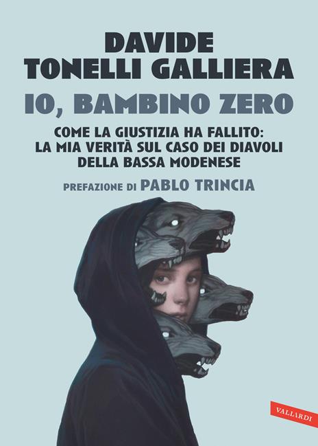Io, bambino zero. Come la giustizia ha fallito: la mia verità sul caso dei Diavoli della Bassa modenese - Davide Tonelli Galliera - copertina