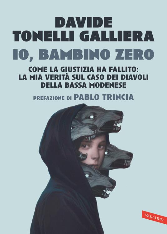 Io, bambino zero. Come la giustizia ha fallito: la mia verità sul caso dei Diavoli della Bassa modenese - Davide Tonelli Galliera - copertina