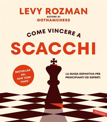 Come vincere a scacchi. La guida definitiva per principianti ed esperti - Levy Rozman,Nicola Ferloni - ebook