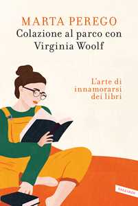 Libro Colazione al parco con Virginia Woolf. L'arte di innamorarsi dei libri Marta Perego