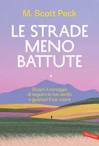 Libro Le strade meno battute. Scopri il coraggio di seguire la tua verità e guarisci il tuo cuore M. Scott Peck