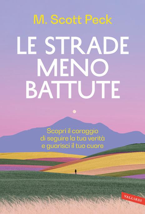 Le strade meno battute. Scopri il coraggio di seguire la tua verità e guarisci il tuo cuore - M. Scott Peck - copertina