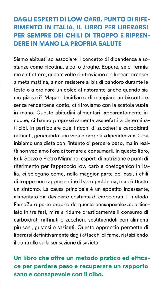 Fame zero. Perdi peso e sconfiggi per sempre la dipendenza da zuccheri. Il metodo scientifico in 3 tappe per dimagrire, aumentare l'energia, eliminare gli attacchi di fame e abbassare i livelli di glicemia - Erik Gozzo,Pietro Mignano - 2