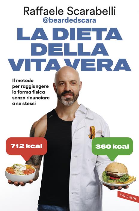 La dieta della vita vera. Il metodo per raggiungere la forma fisica senza rinunciare a se stessi - Raffaele Scarabelli - copertina