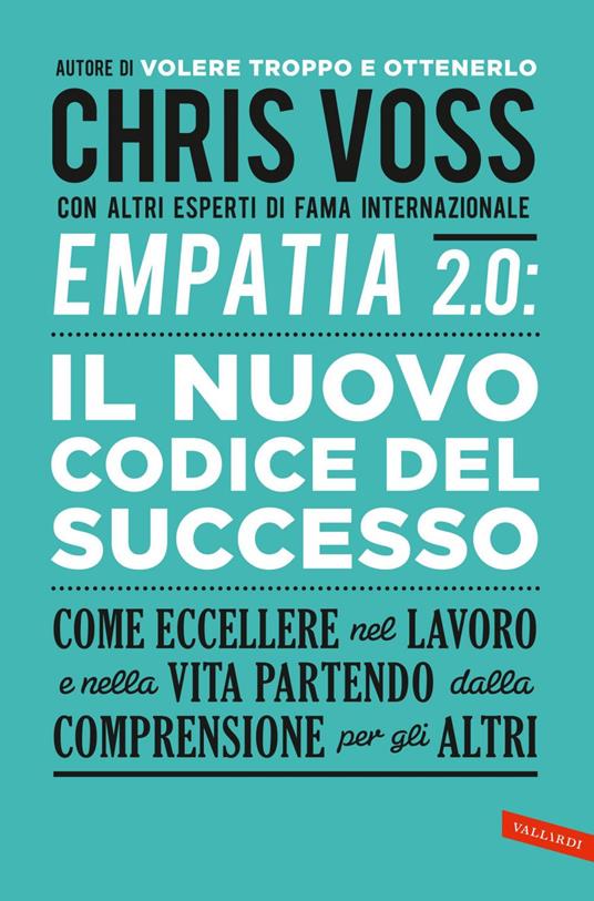 Empatia 2.0. Il Nuovo Codice del Successo. Come eccellere nel lavoro e nella vita partendo dalla comprensione per gli altri - Chris Voss,Giuseppe Maugeri - ebook
