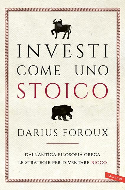 Investi come uno stoico. Dall'antica filosofia greca le strategie per diventare ricco - Darius Foroux,Giuseppe Maugeri - ebook
