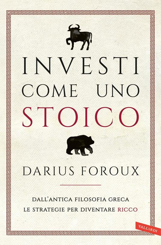 Investi come uno stoico. Dall'antica filosofia greca le strategie per diventare ricco - Darius Foroux,Giuseppe Maugeri - ebook