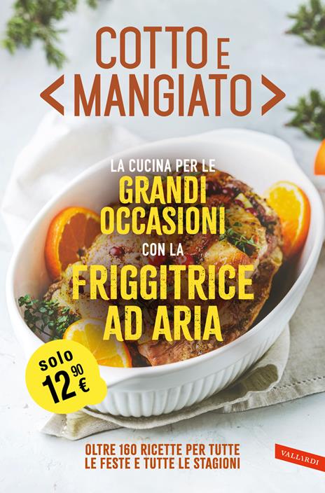 Cotto e mangiato. La cucina per le grandi occasioni con la friggitrice ad aria. Oltre 160 ricette per tutte le feste e tutte le stagioni - copertina