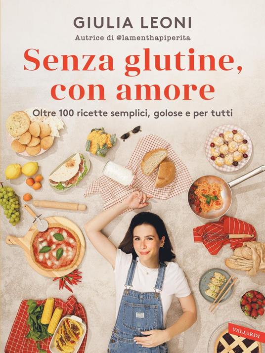 Senza glutine, con amore. Oltre 100 ricette semplici, golose e per tutti - Giulia Leoni - ebook