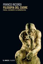 Filosofia del cuore. Pascal, l'Occidente e la sovrapolitica