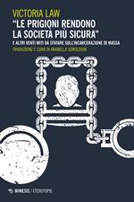 «Le prigioni rendono la società più sicura» e altri venti miti da sfatare sull'incarcerazione di massa