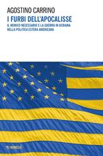 I furbi dell'apocalisse. Il nemico necessario e la guerra in Ucraina nella politica estera americana