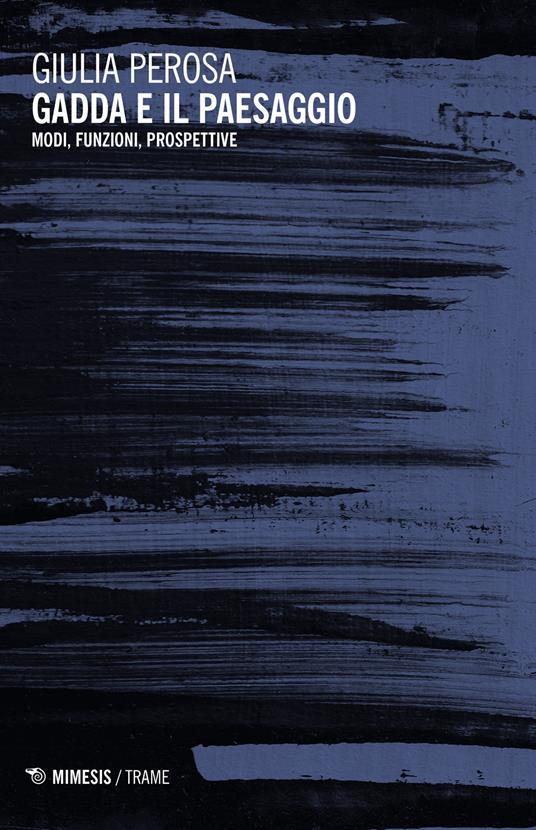 Gadda e il paesaggio. Modi, funzioni, prospettive - Giulia Perosa - copertina