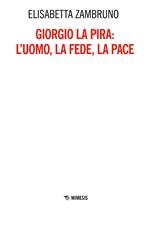 Giorgio La Pira: l'uomo, la fede, la pace