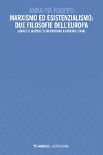 Marxismo ed esistenzialismo: due filosofie dell'Europa. Lukács e Jaspers si incontrano a Ginevra (1946)
