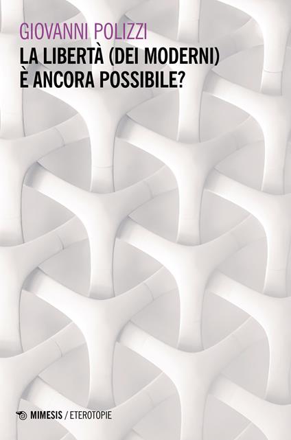 La libertà (dei moderni) è ancora possibile? - Giovanni Polizzi - copertina