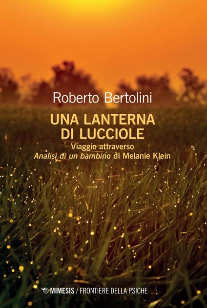 Una lanterna di lucciole. Viaggio attraverso «Analisi di un bambino» di Melanie Klein - Roberto Bertolini - copertina