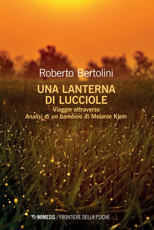 Una lanterna di lucciole. Viaggio attraverso «Analisi di un bambino» di Melanie Klein - Roberto Bertolini - copertina