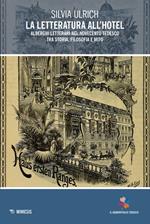 La letteratura all'hotel. Alberghi letterari nel Novecento tedesco tra storia, filosofia e mito