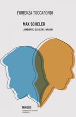 Max Scheler. L'ambiente, gli altri, i valori