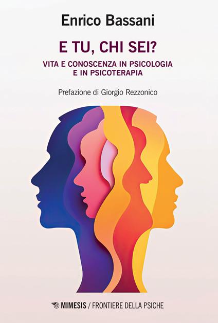 E tu, chi sei? Vita e conoscenza in psicologia e psicoterapia - Enrico Bassani - copertina