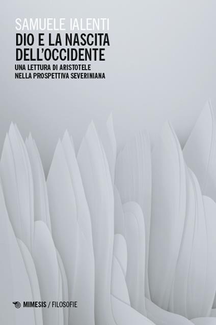 Dio e la nascita dell’Occidente. Una lettura di Aristotele nella prospettiva severiniana - Samuele Ialenti - copertina