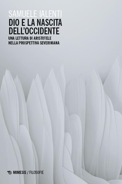 Dio e la nascita dell’Occidente. Una lettura di Aristotele nella prospettiva severiniana - Samuele Ialenti - copertina