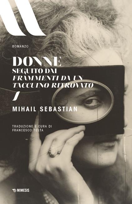 Donne. Seguito dai Frammenti di un taccuino ritrovato - Mihail Sebastian,Francesco Testa - ebook