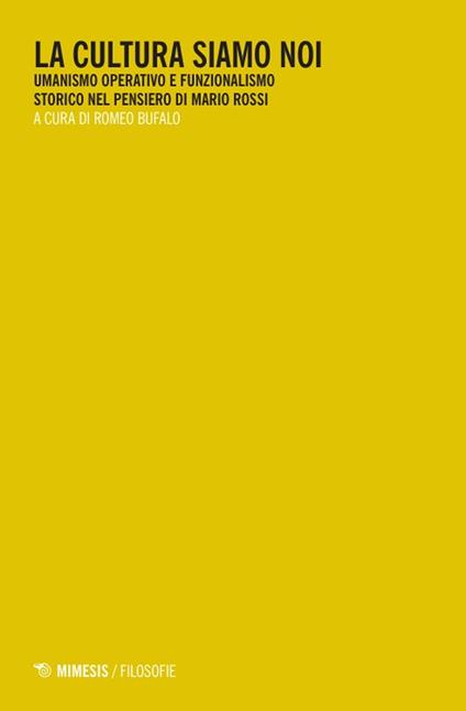 La cultura siamo noi. Umanismo operativo e funzionalismo storico nel pensiero di Mario Rossi - copertina