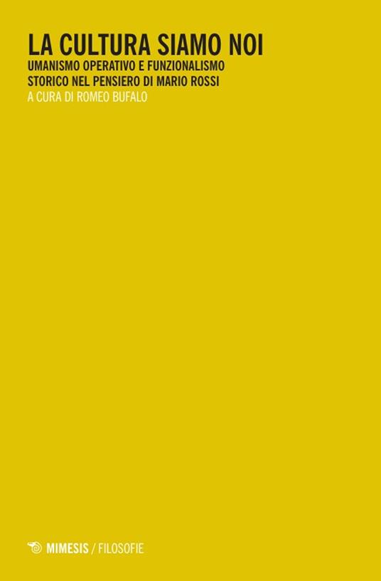 La cultura siamo noi. Umanismo operativo e funzionalismo storico nel pensiero di Mario Rossi - copertina