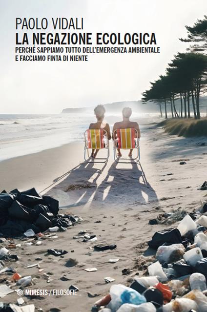 La negazione ecologica. Perché sappiamo tutto dell’emergenza ambientale e facciamo finta di niente - Paolo Vidali - copertina