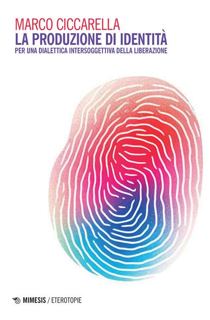 La produzione di identità. Per una dialettica intersoggettiva della liberazione - Marco Ciccarella - ebook
