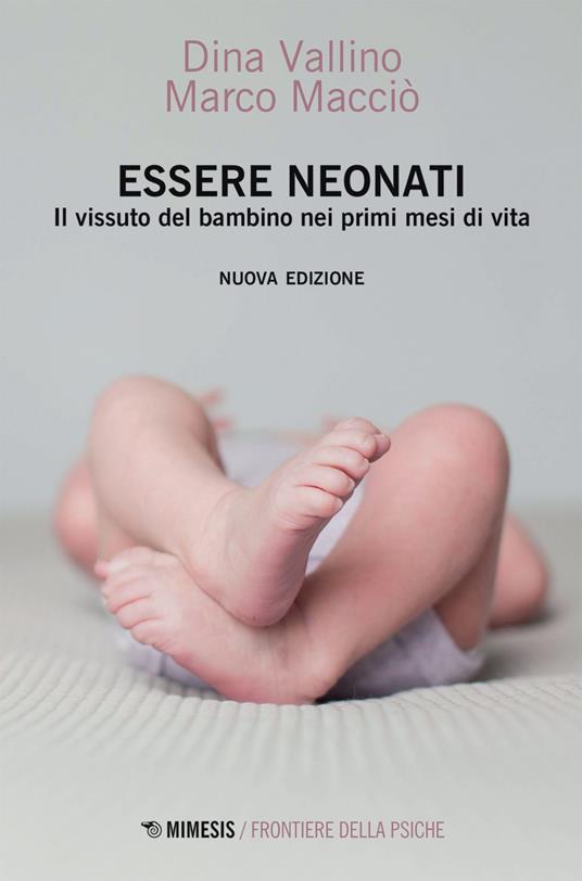 Essere neonati. Il vissuto del bambino nei primi mesi di vita - Marco Macciò,Dina Vallino - ebook