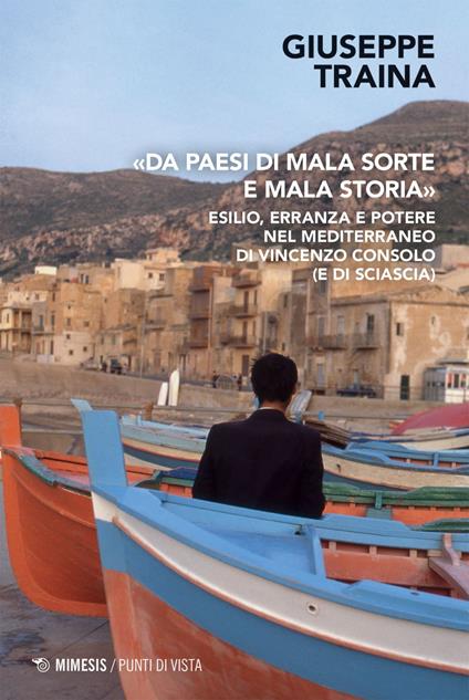 «Da paesi di mala sorte e mala storia». Esilio, erranza e potere nel Mediterraneo di Vincenzo Consolo (e di Sciascia) - Giuseppe Traina - ebook