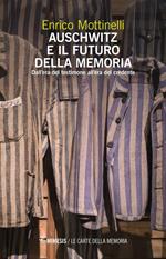 Auschwitz e il futuro della memoria. Dall'era del testimone all'era del credente