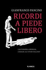 Ricordi a piede libero. L'autonomia operaia, l'esilio, gli studi sull\'HIV