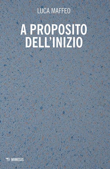 A proposito dell'inizio - Luca Maffeo - copertina