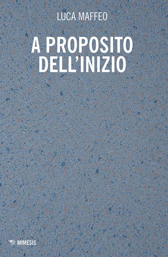 A proposito dell'inizio - Luca Maffeo - copertina