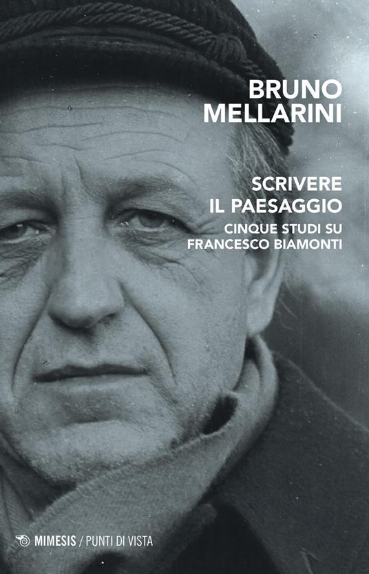 Scrivere il paesaggio. Cinque studi su Francesco Biamonti - Bruno Mellarini - copertina