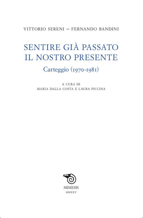 Sentire già passato il nostro presente. Carteggio (1970-1981) - Vittorio Sereni,Fernando Bandini - copertina