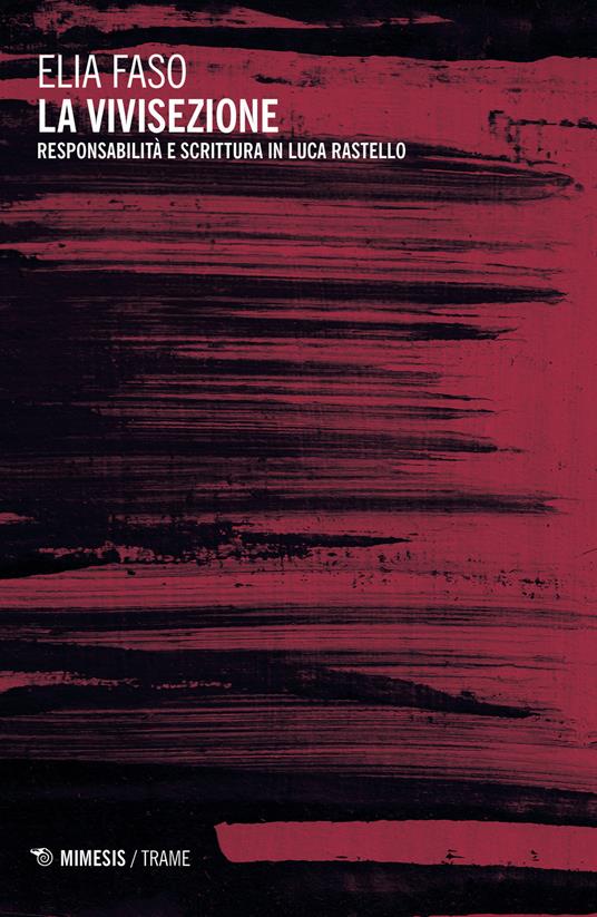 La vivisezione. Responsabilità e scrittura in Luca Rastello - Elia Faso - copertina