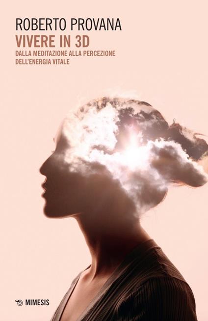 Vivere in 3D. Dalla meditazione alla percezione dell'energia vitale - Roberto Provana - copertina