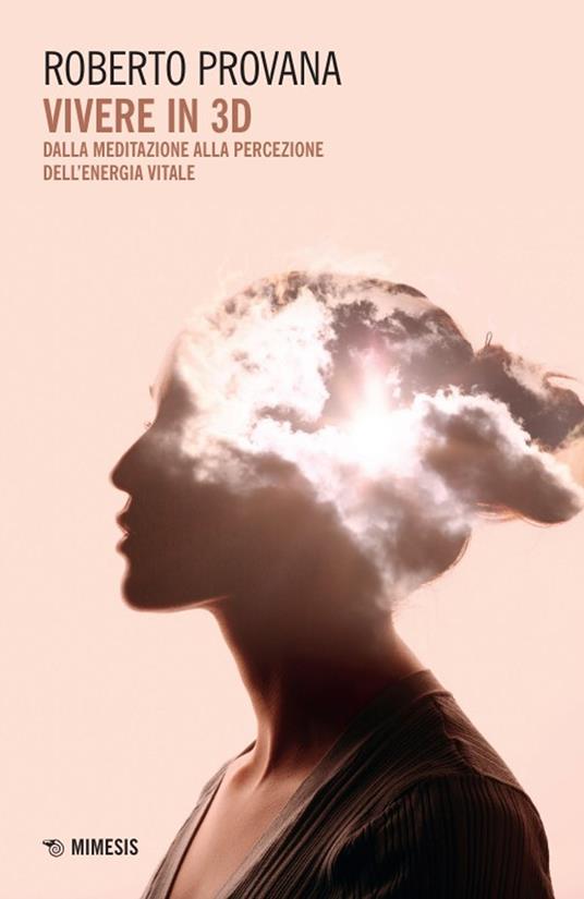 Vivere in 3D. Dalla meditazione alla percezione dell'energia vitale - Roberto Provana - copertina