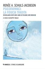 Psicofarmaci. La fiducia tradita. Risvegliarsi dopo dieci anni di pessime cure mediche