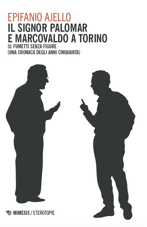 Il signor Palomar e Marcovaldo a Torino. 51 fumetti senza figure (una cronaca degli anni Cinquanta) - Epifanio Ajello - copertina