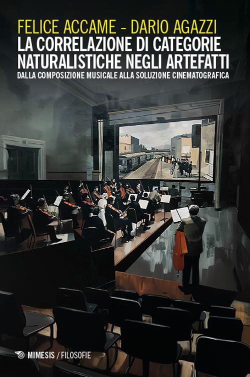 La correlazione di categorie naturalistiche negli artefatti. Dalla composizione musicale alla soluzione cinematografica - Felice Accame,Dario Agazzi - copertina