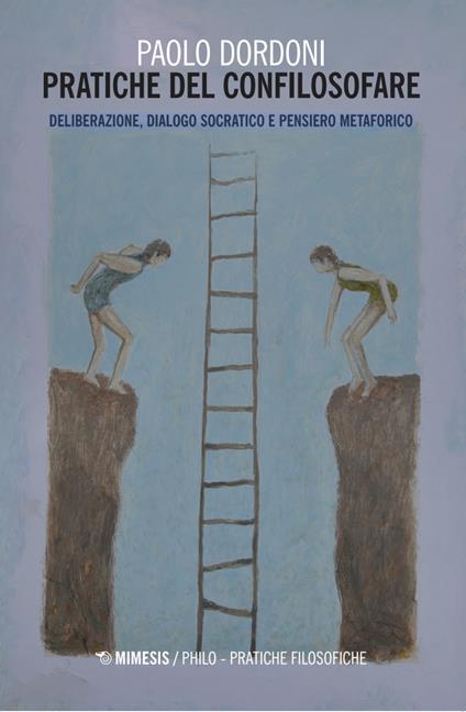 Pratiche del confilosofare. Deliberazione, dialogo socratico e pensiero metaforico - Paolo Dordoni - copertina